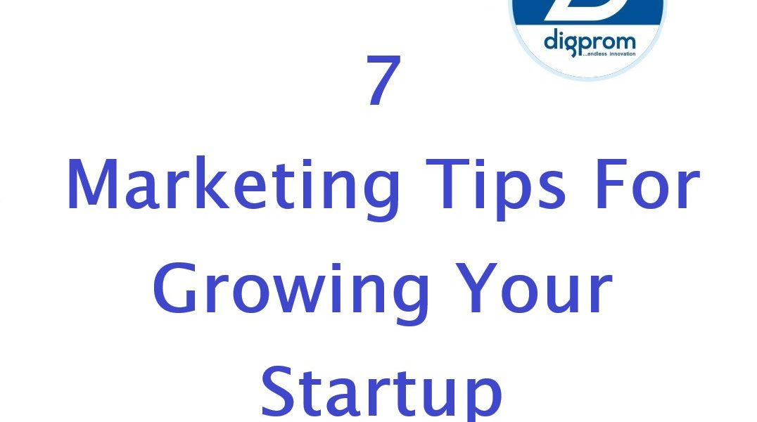 7 Marketing Tips for Growing Your Startup