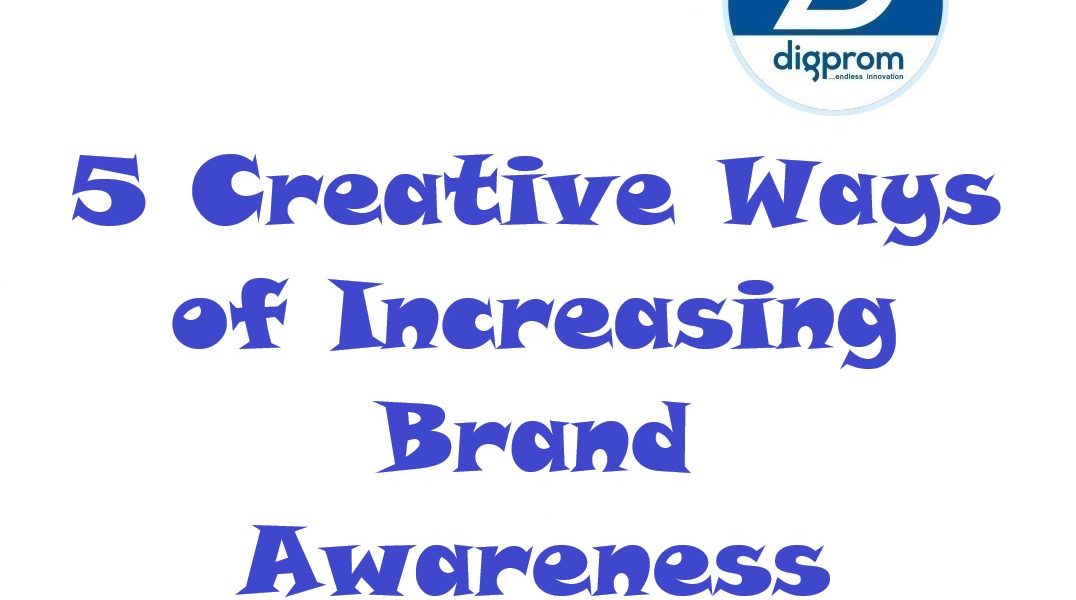 5 Creative Ways of Increasing Brand Awareness