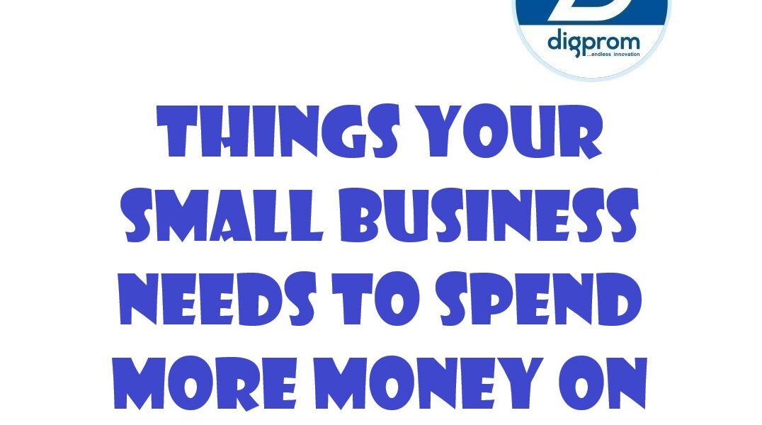 Things Your Small Business Needs to Spend More Money On