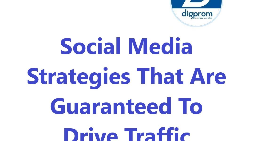 Social Media Strategies That Are Guaranteed To Drive Traffic