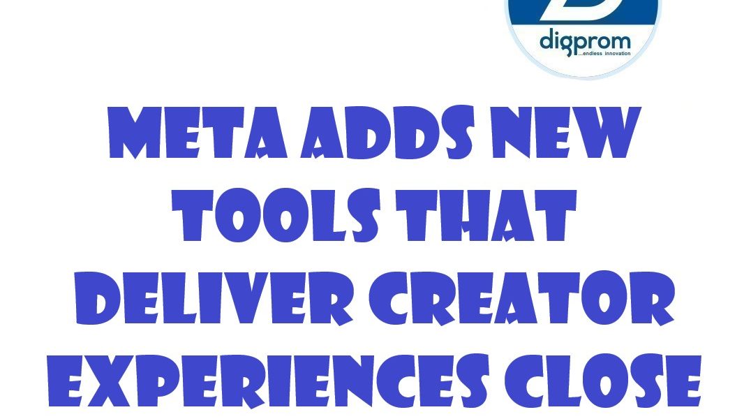 Meta Adds New Tools That Deliver Creator Experiences Close To TikTok’s